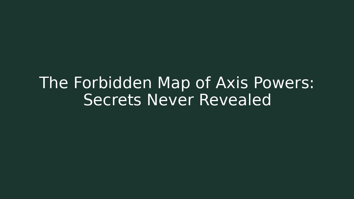 The Forbidden Map of Axis Powers: Secrets Never Revealed - Create More Assets