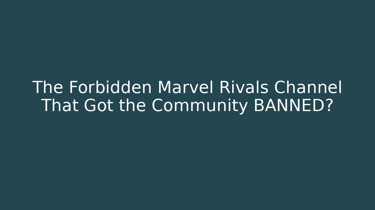 The Forbidden Marvel Rivals Channel That Got the Community BANNED?
