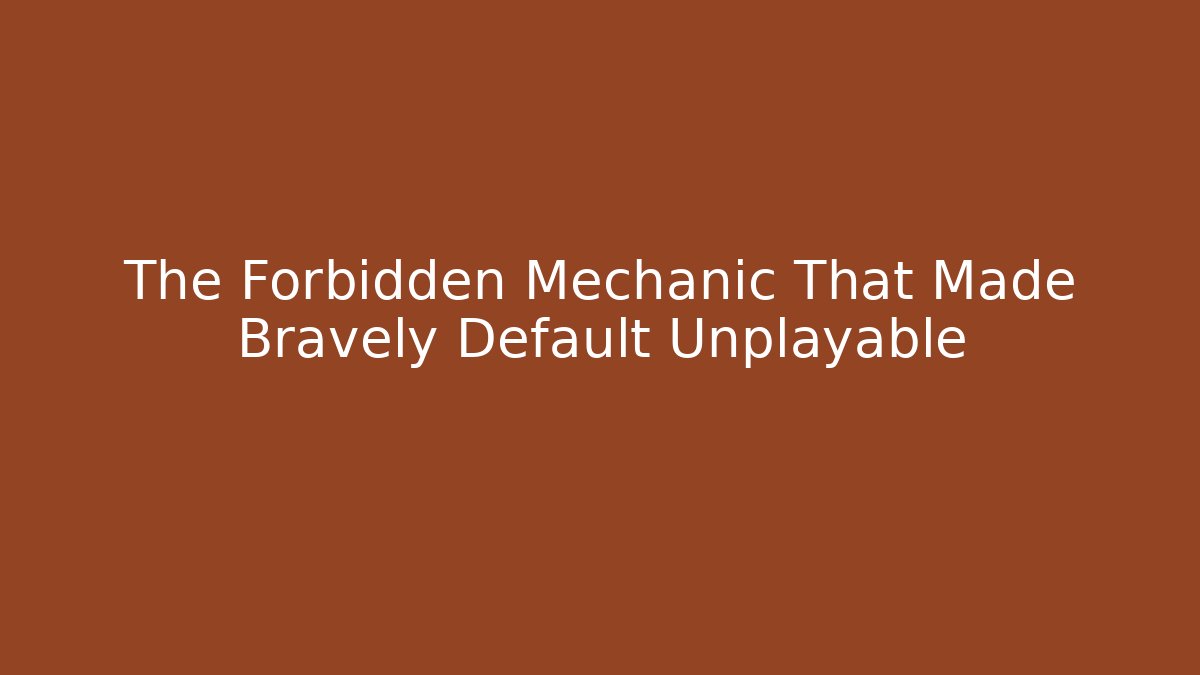 The Forbidden Mechanic That Made Bravely Default Unplayable - Create More Assets