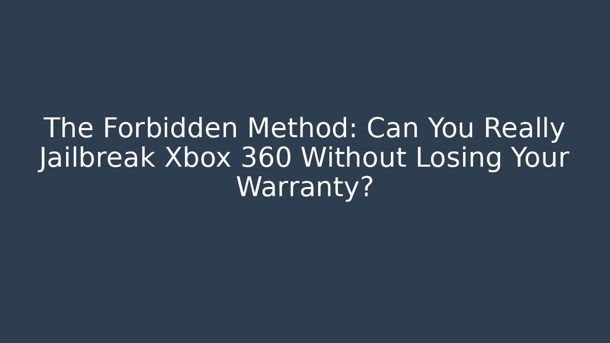 The Forbidden Method: Can You Really Jailbreak Xbox 360 Without Losing Your Warranty?
