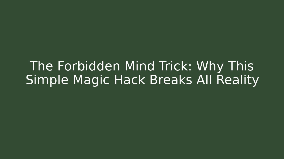 The Forbidden Mind Trick: Why This Simple Magic Hack Breaks All Reality - Create More Assets