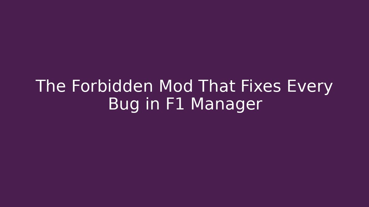 The Forbidden Mod That Fixes Every Bug in F1 Manager - Create More Assets
