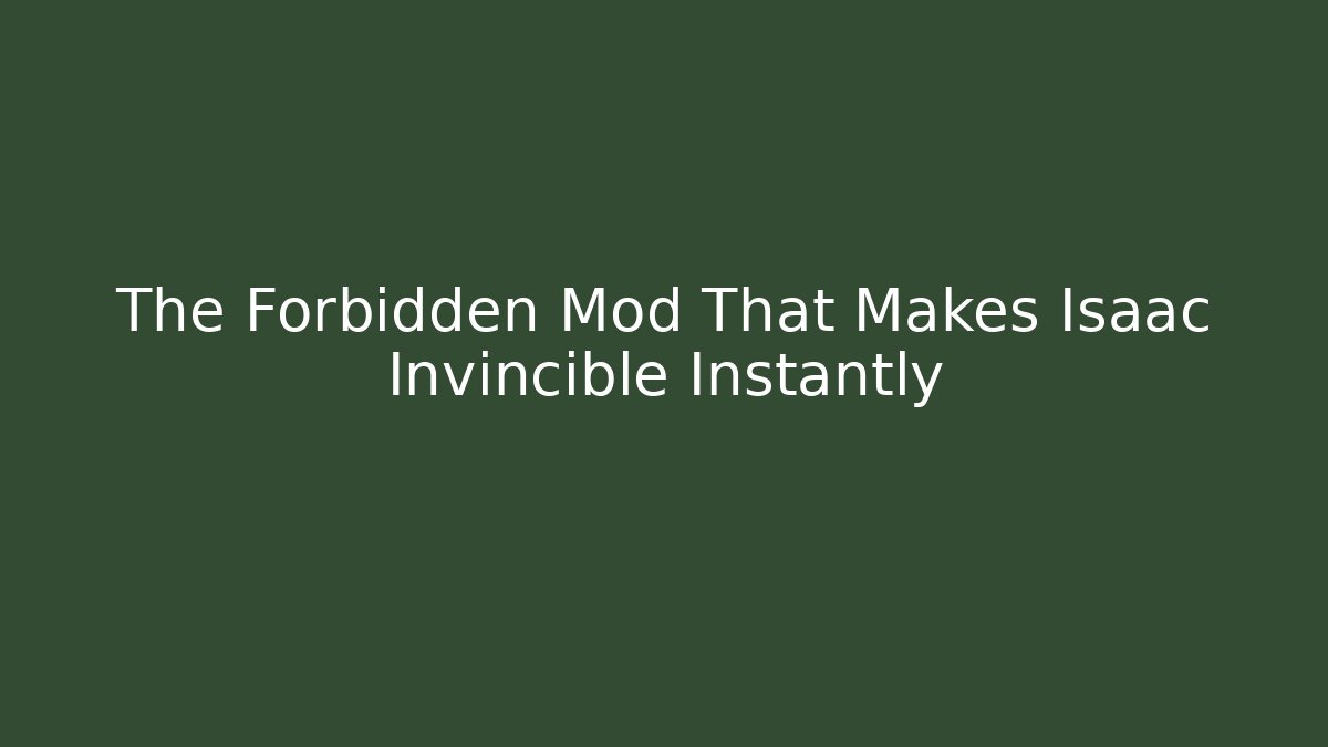 The Forbidden Mod That Makes Isaac Invincible Instantly