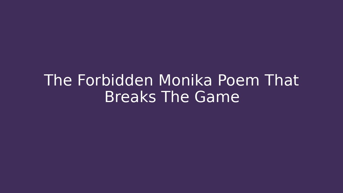 The Forbidden Monika Poem That Breaks The Game
