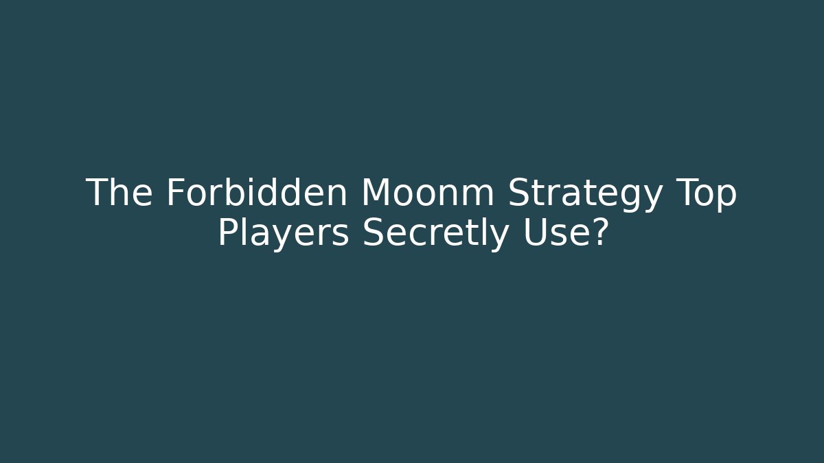 The Forbidden Moonm Strategy Top Players Secretly Use?