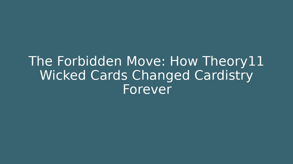 The Forbidden Move: How Theory11 Wicked Cards Changed Cardistry Forever