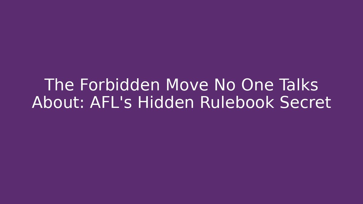 The Forbidden Move No One Talks About: AFL's Hidden Rulebook Secret
