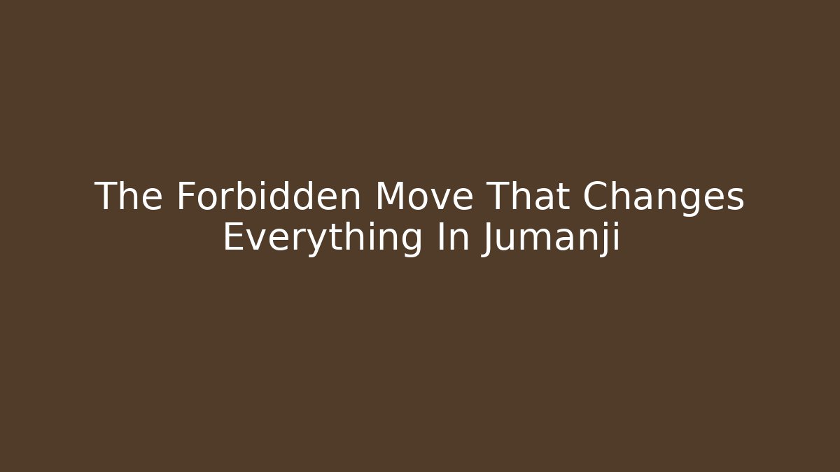 The Forbidden Move That Changes Everything In Jumanji