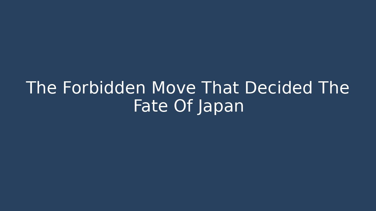 The Forbidden Move That Decided The Fate Of Japan