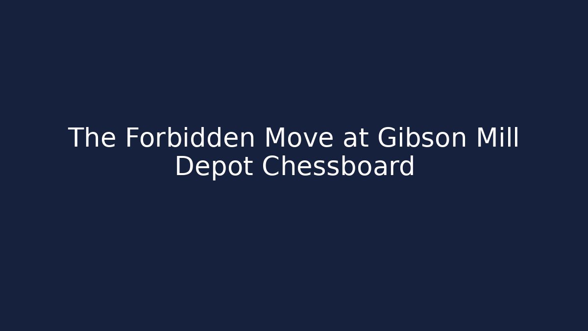 The Forbidden Move at Gibson Mill Depot Chessboard - Create More Assets