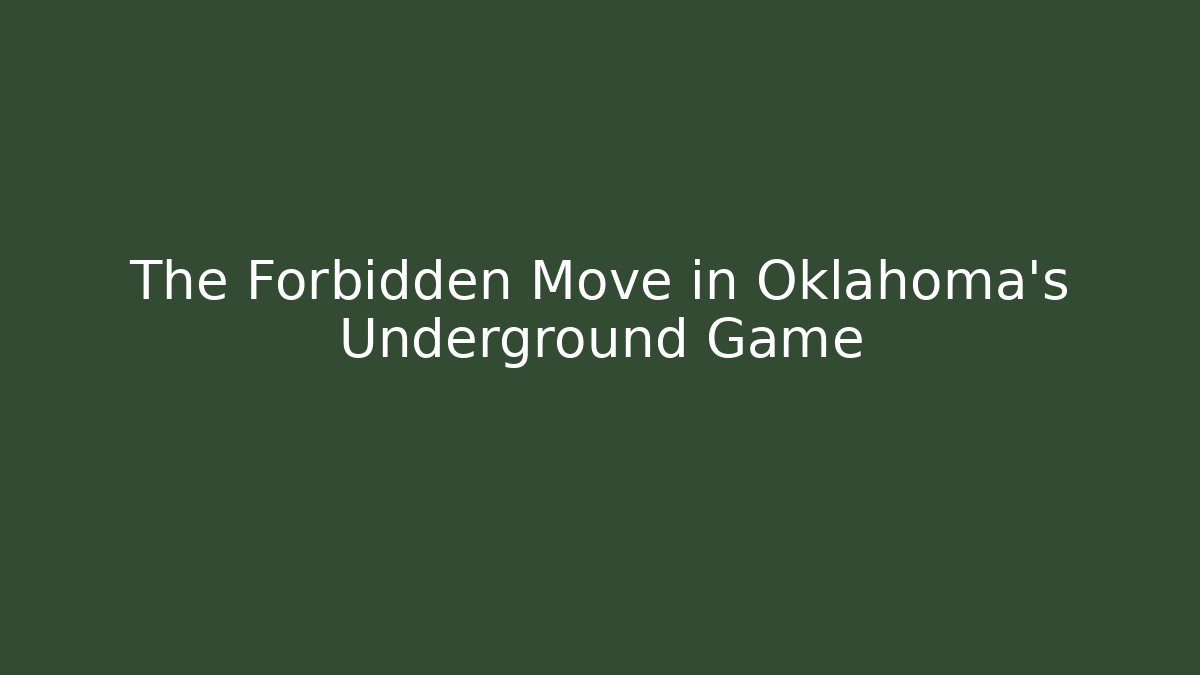 The Forbidden Move in Oklahoma's Underground Game - Create More Assets