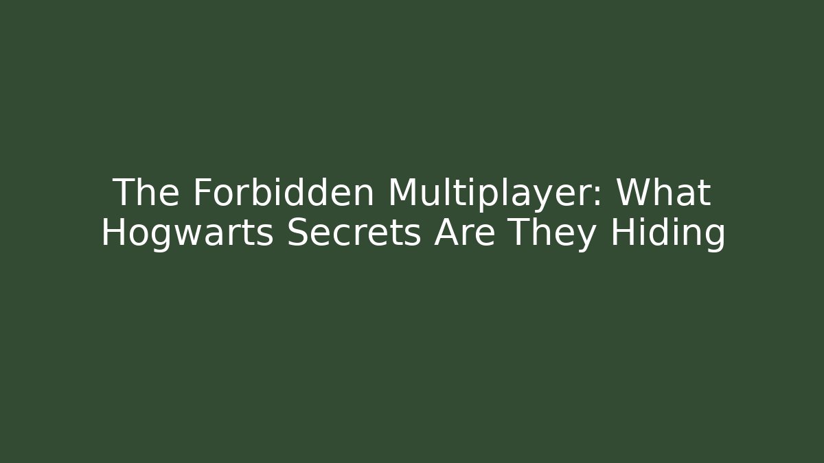 The Forbidden Multiplayer: What Hogwarts Secrets Are They Hiding