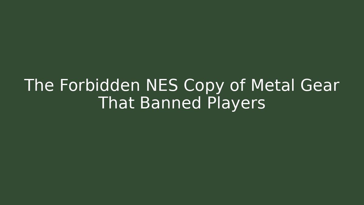 The Forbidden NES Copy of Metal Gear That Banned Players