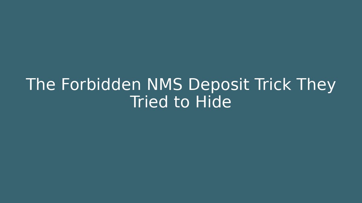The Forbidden NMS Deposit Trick They Tried to Hide