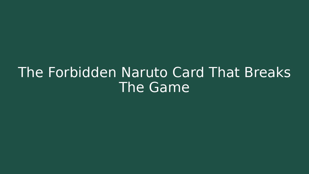 The Forbidden Naruto Card That Breaks The Game