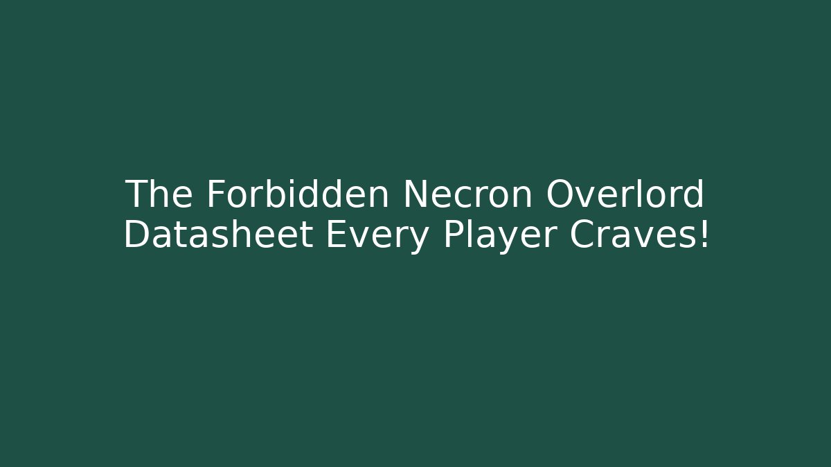 The Forbidden Necron Overlord Datasheet Every Player Craves!