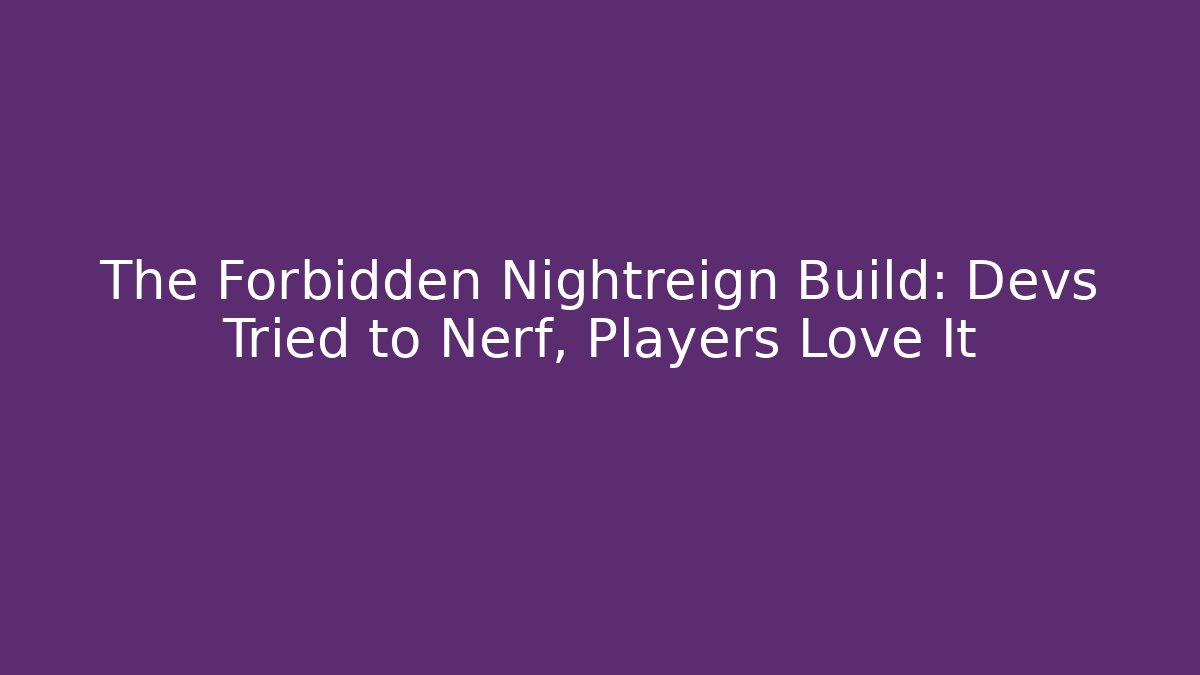 The Forbidden Nightreign Build: Devs Tried to Nerf, Players Love It