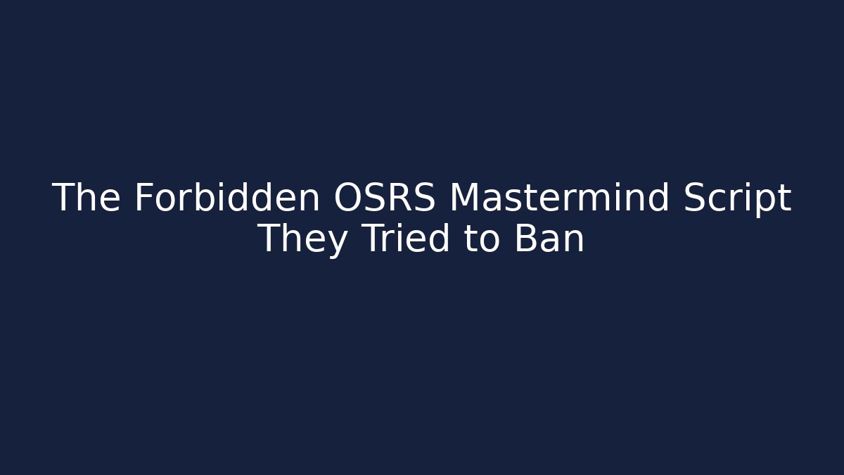 The Forbidden OSRS Mastermind Script They Tried to Ban