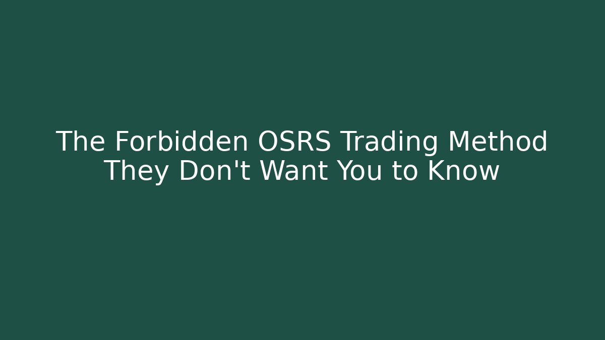 The Forbidden OSRS Trading Method They Don't Want You to Know