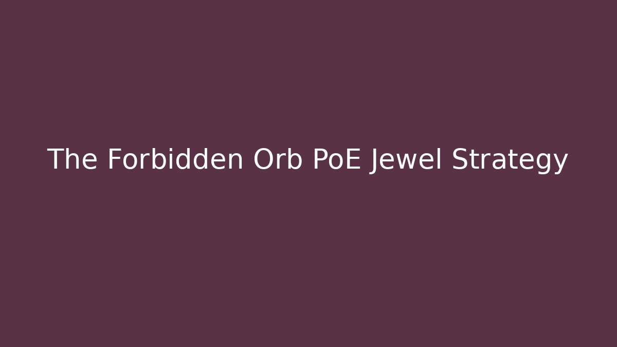 The Forbidden Orb PoE Jewel Strategy