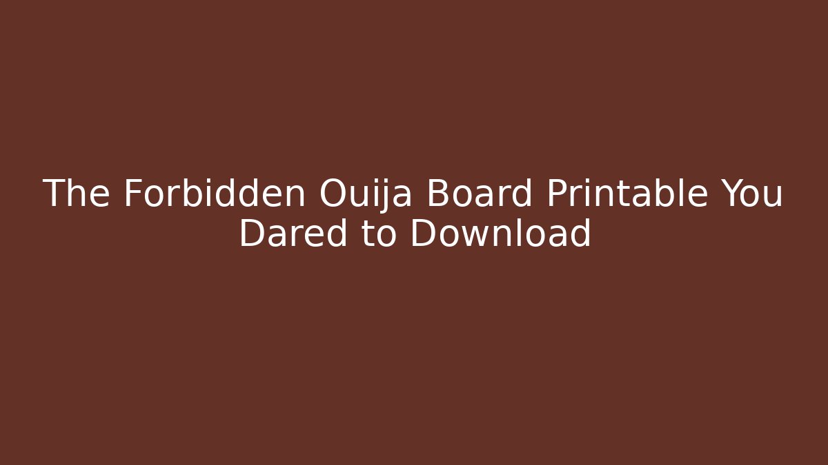 The Forbidden Ouija Board Printable You Dared to Download