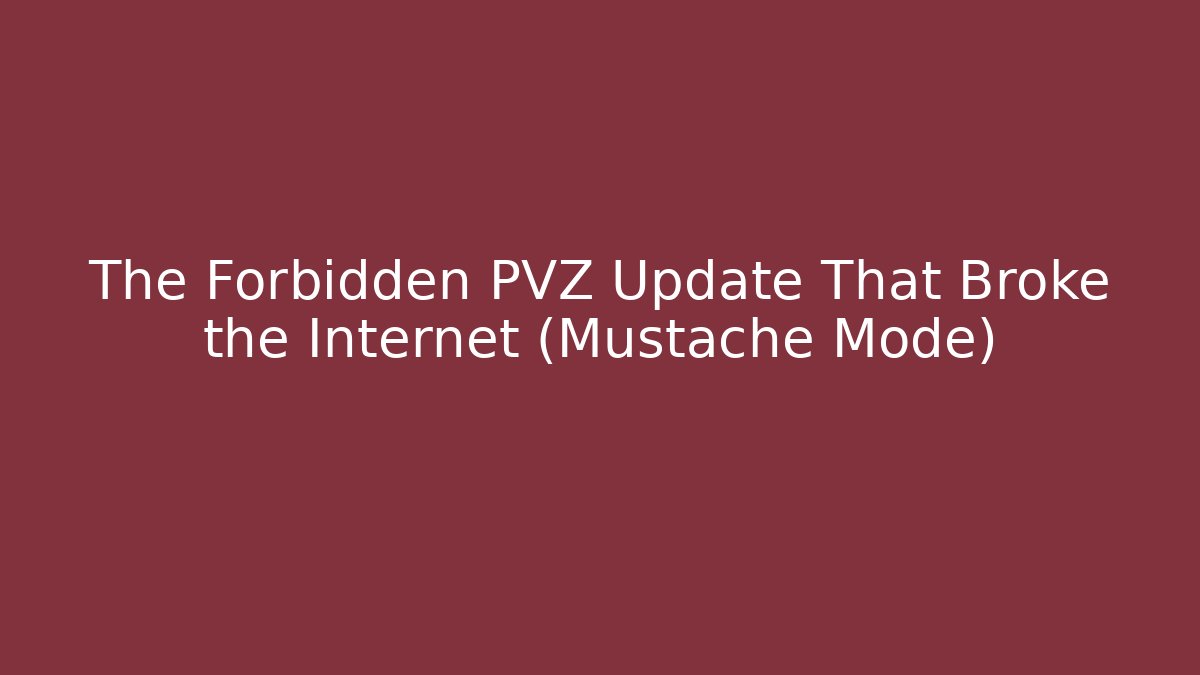 The Forbidden PVZ Update That Broke the Internet (Mustache Mode)