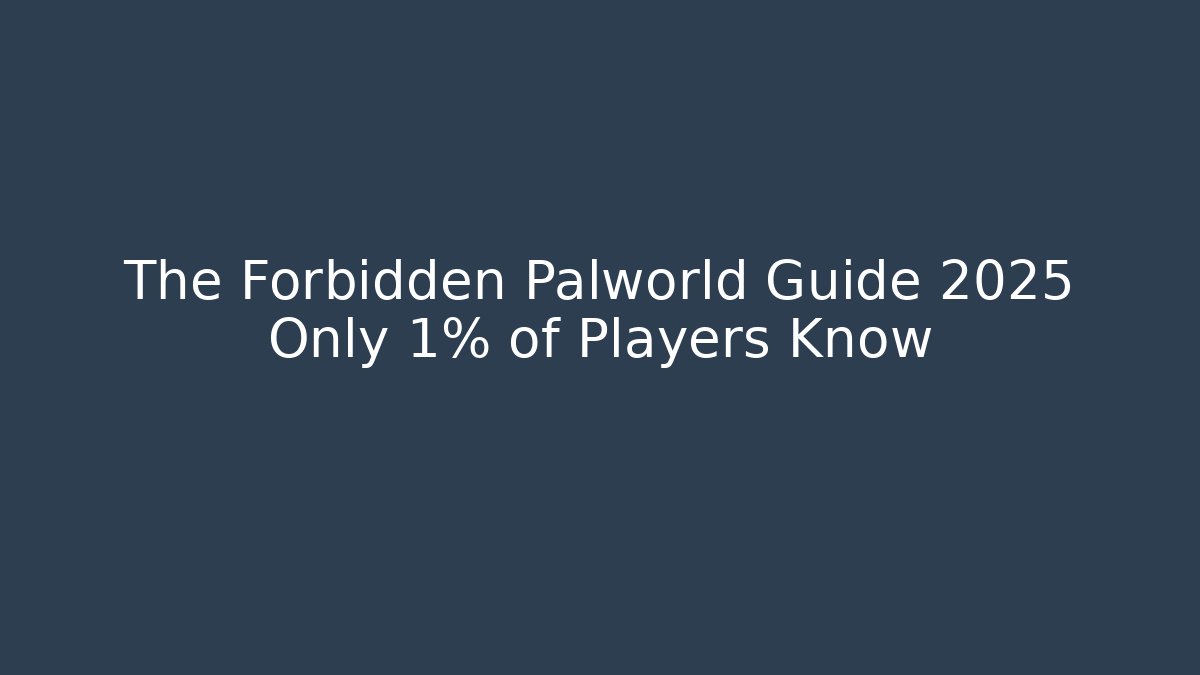 The Forbidden Palworld Guide 2025 Only 1% of Players Know