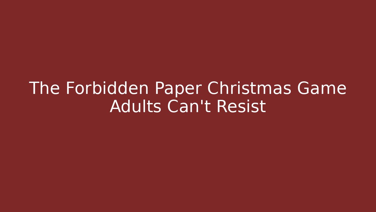 The Forbidden Paper Christmas Game Adults Can't Resist