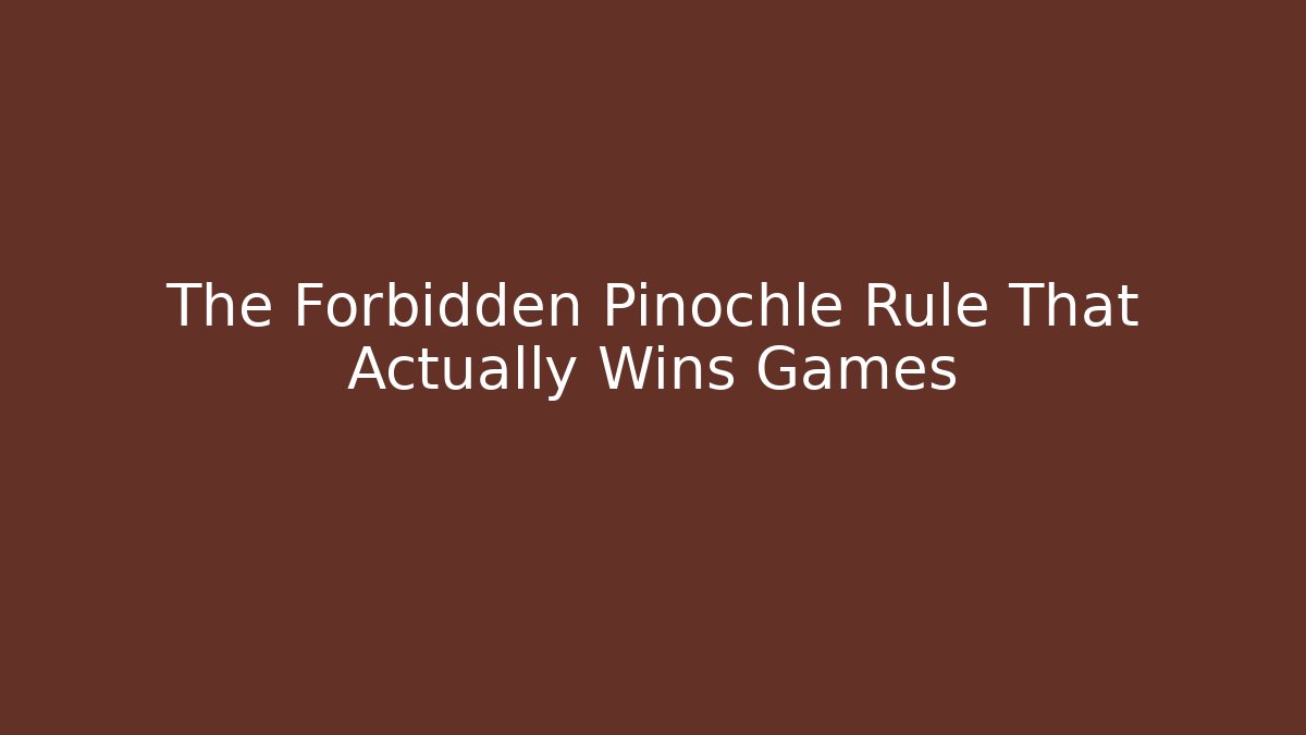 The Forbidden Pinochle Rule That Actually Wins Games