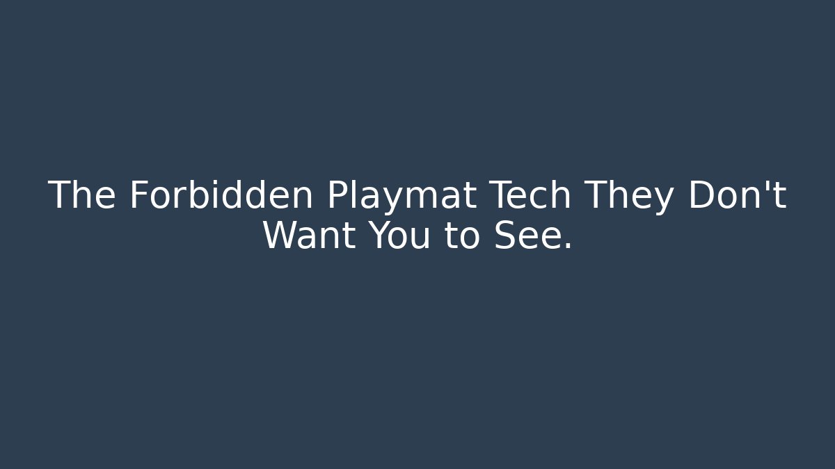 The Forbidden Playmat Tech They Don't Want You to See.