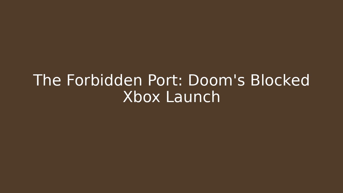 The Forbidden Port: Doom's Blocked Xbox Launch