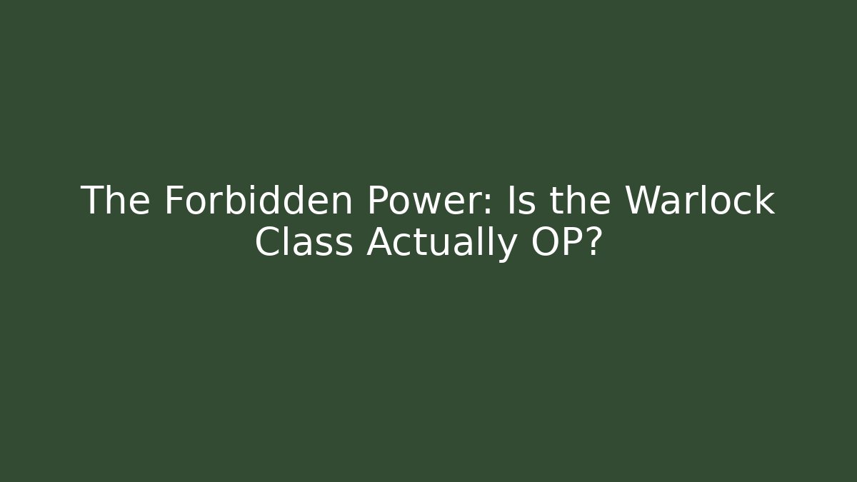 The Forbidden Power: Is the Warlock Class Actually OP?