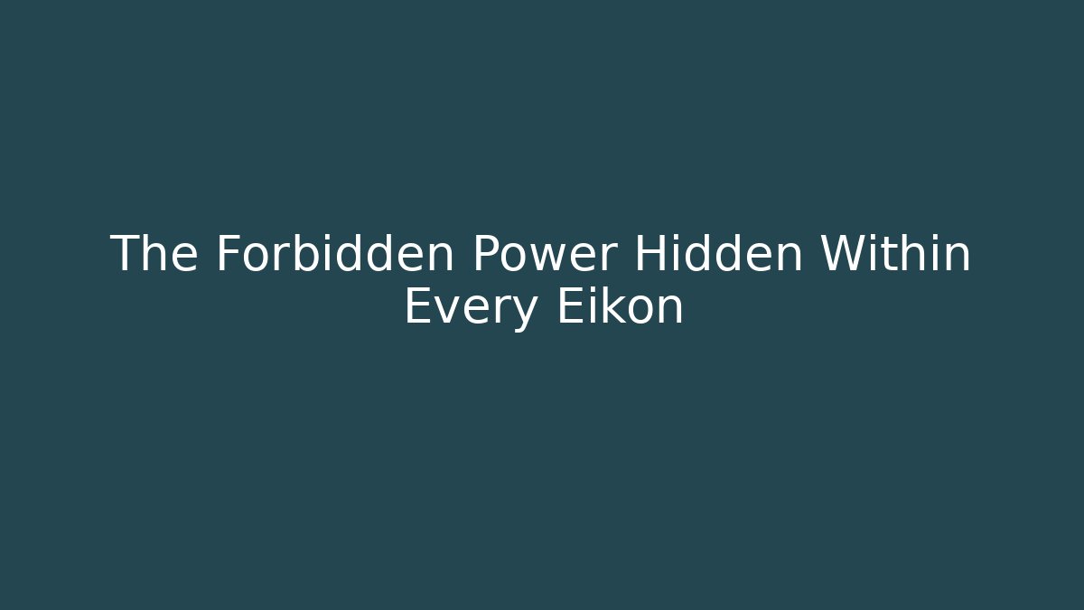 The Forbidden Power Hidden Within Every Eikon