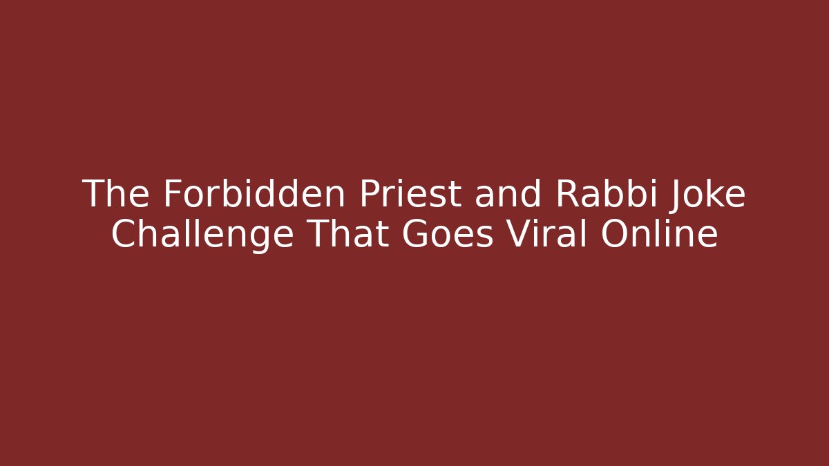 The Forbidden Priest and Rabbi Joke Challenge That Goes Viral Online
