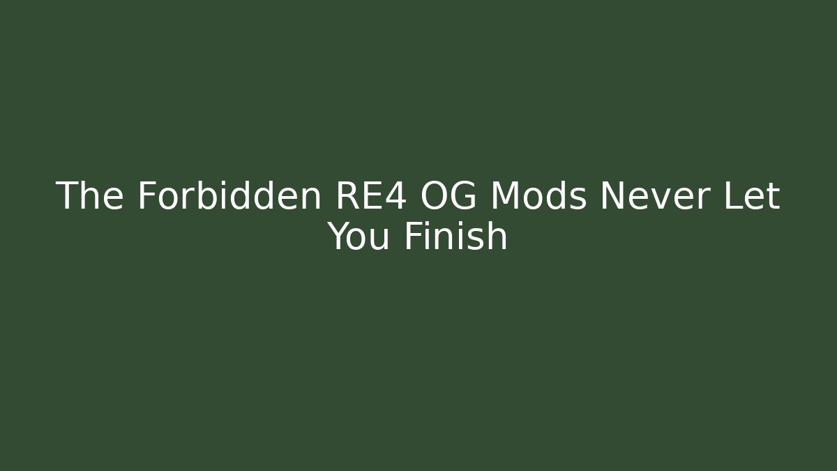 The Forbidden RE4 OG Mods Never Let You Finish - Create More Assets