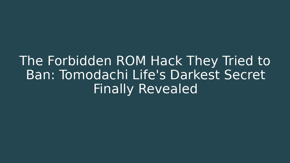 The Forbidden ROM Hack They Tried to Ban: Tomodachi Life's Darkest Secret Finally Revealed