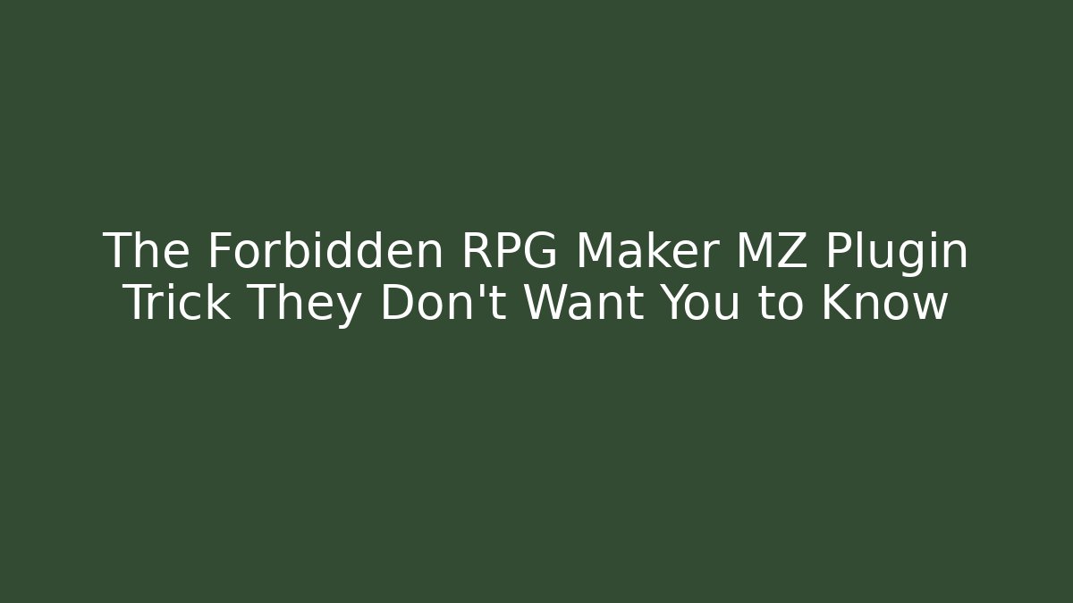 The Forbidden RPG Maker MZ Plugin Trick They Don't Want You to Know