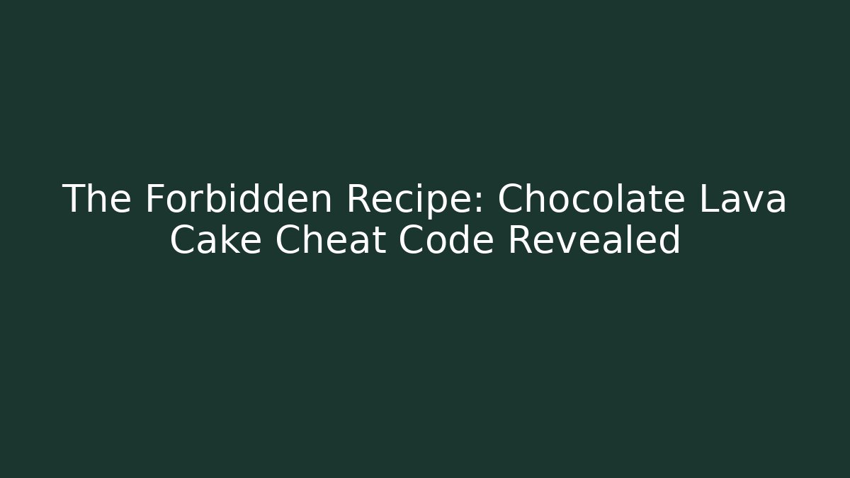 The Forbidden Recipe: Chocolate Lava Cake Cheat Code Revealed - Create More Assets