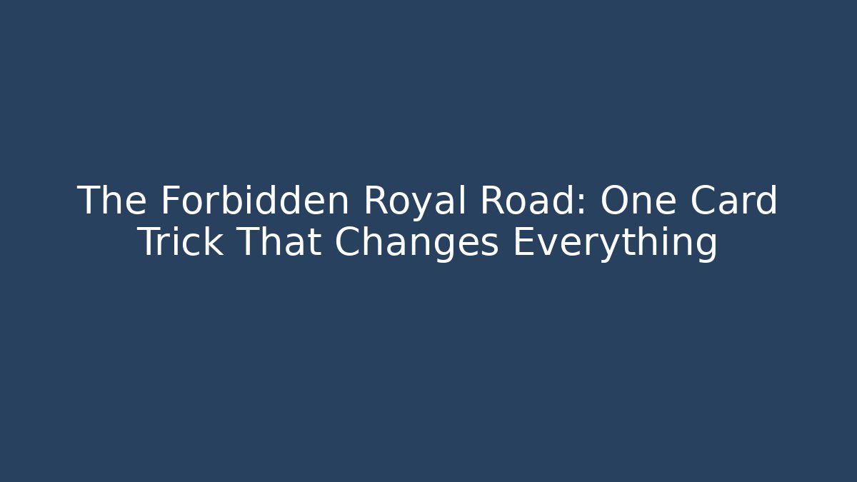 The Forbidden Royal Road: One Card Trick That Changes Everything - Create More Assets