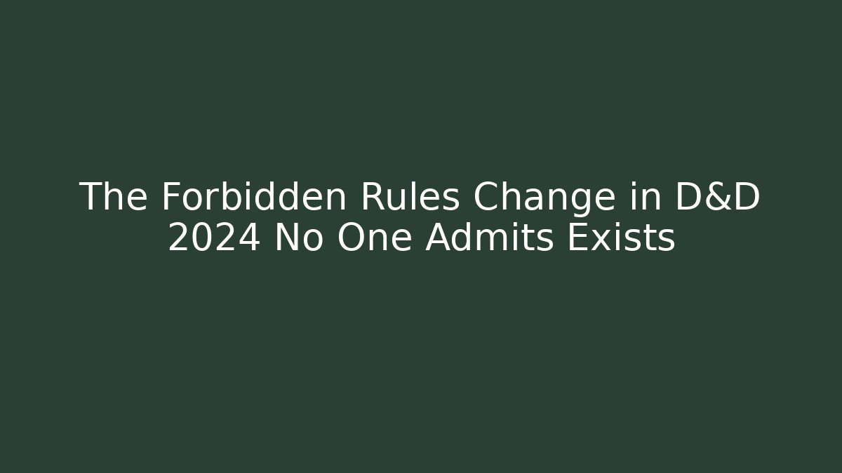 The Forbidden Rules Change in D&D 2024 No One Admits Exists