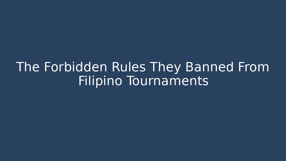 The Forbidden Rules They Banned From Filipino Tournaments