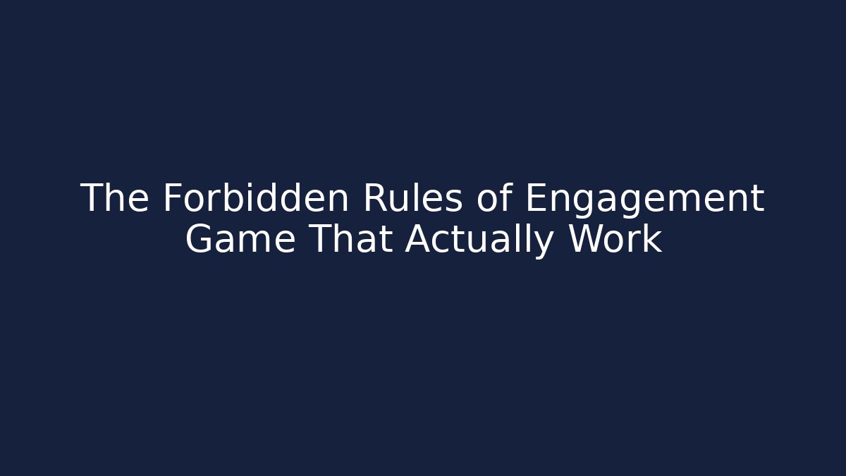 The Forbidden Rules of Engagement Game That Actually Work
