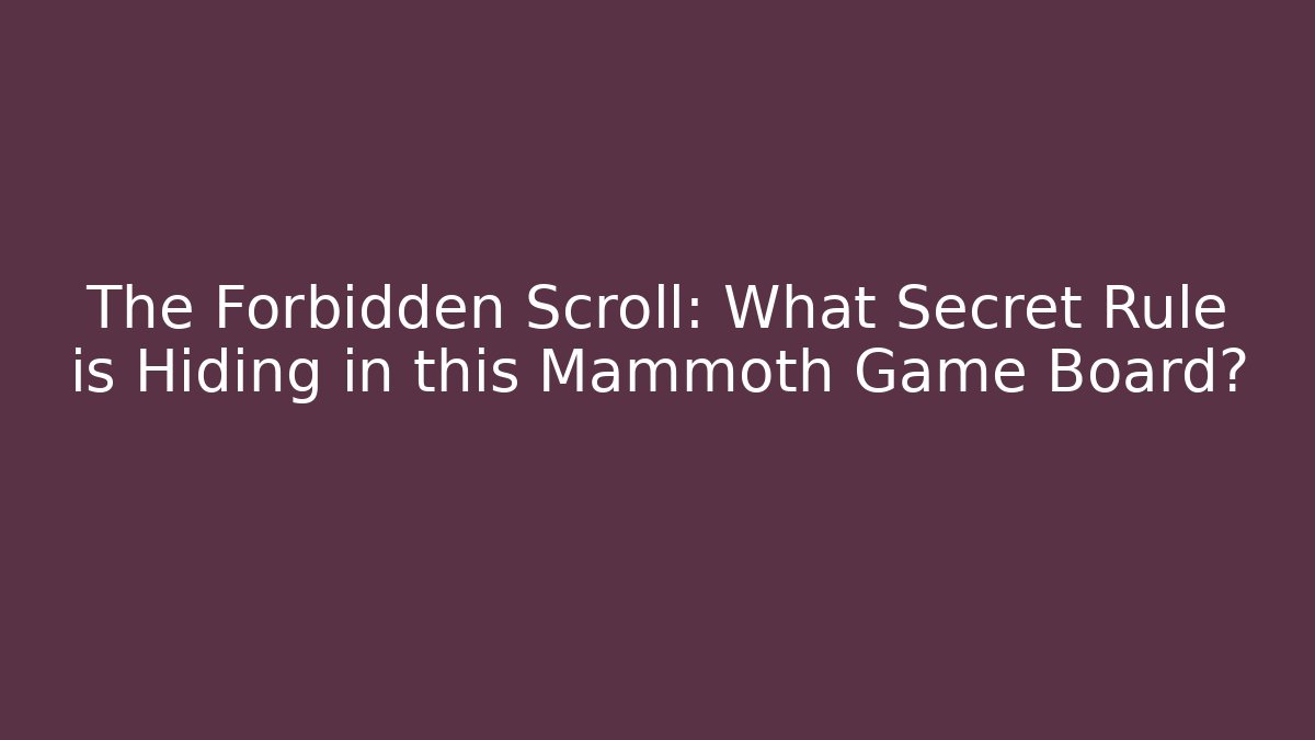 The Forbidden Scroll: What Secret Rule is Hiding in this Mammoth Game Board?