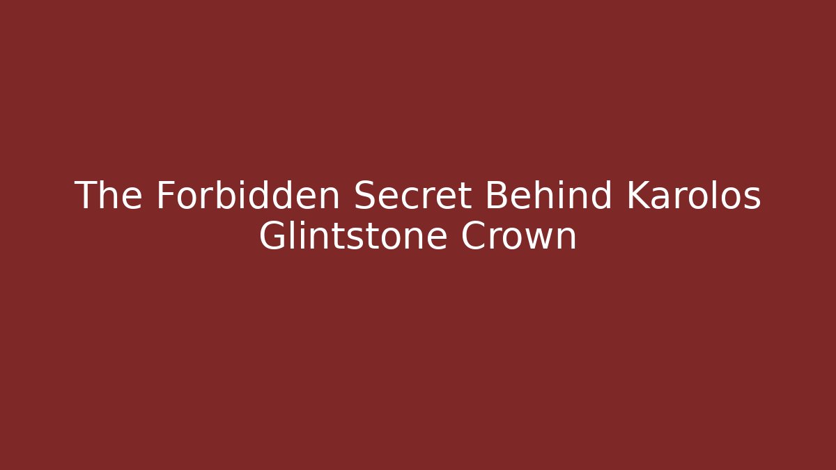 The Forbidden Secret Behind Karolos Glintstone Crown - Create More Assets