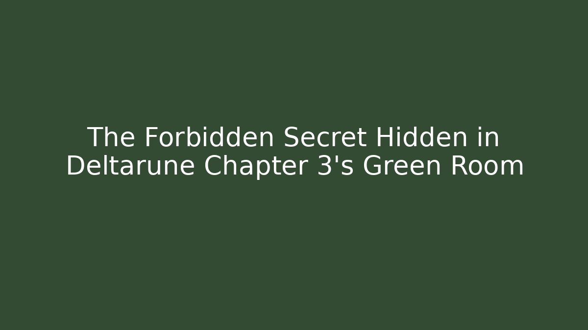The Forbidden Secret Hidden in Deltarune Chapter 3's Green Room