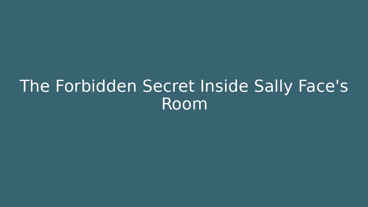 The Forbidden Secret Inside Sally Face's Room - Create More Assets