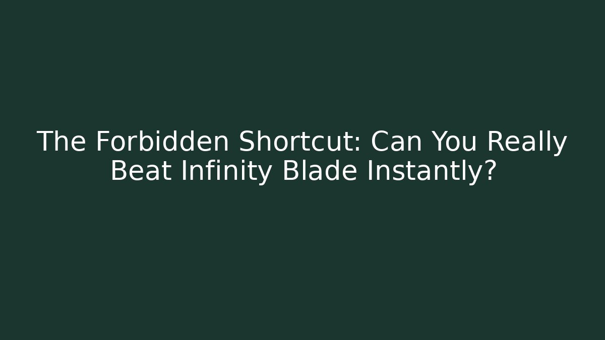 The Forbidden Shortcut: Can You Really Beat Infinity Blade Instantly?