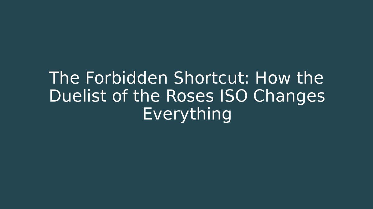 The Forbidden Shortcut: How the Duelist of the Roses ISO Changes Everything