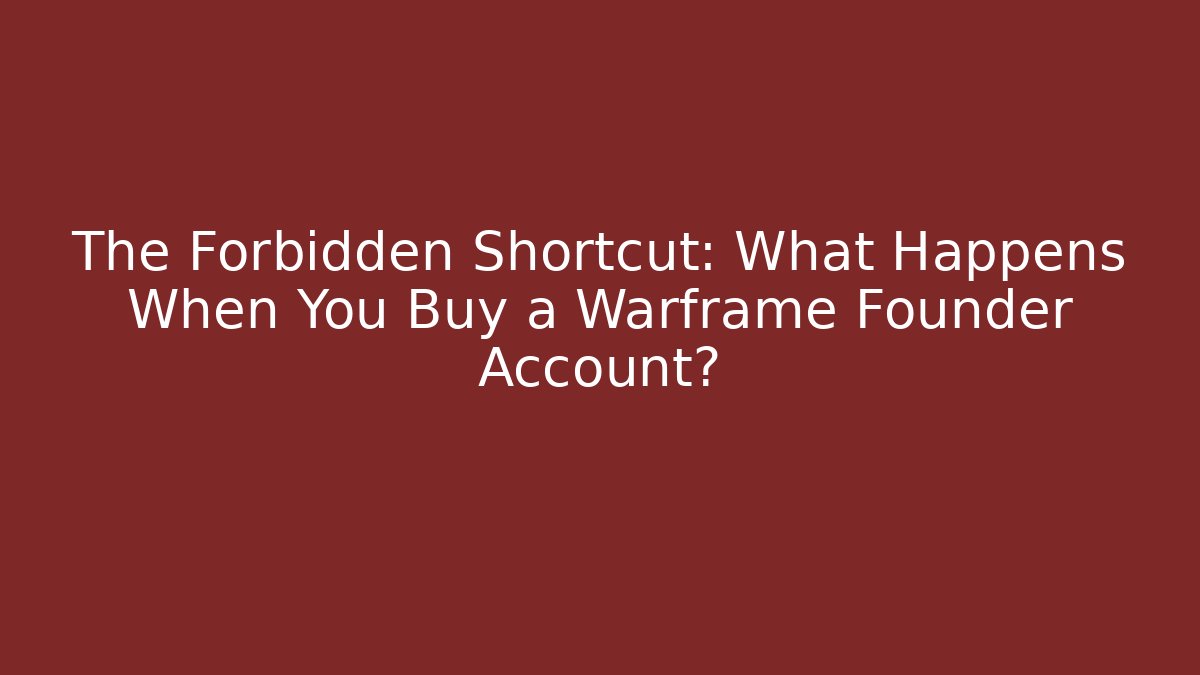 The Forbidden Shortcut: What Happens When You Buy a Warframe Founder Account?