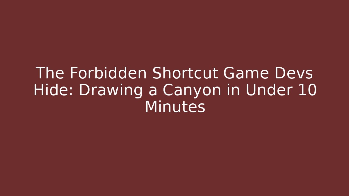The Forbidden Shortcut Game Devs Hide: Drawing a Canyon in Under 10 Minutes